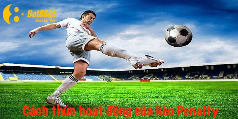 Cách thức hoạt động cơ bản của kèo Penalty