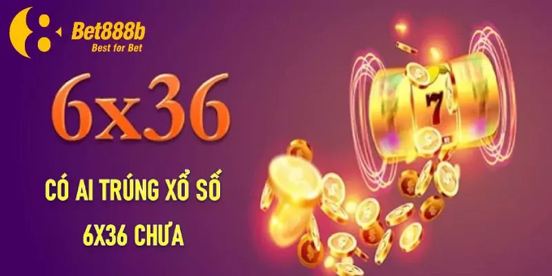 Có ai trúng xổ số 6x36 chưa